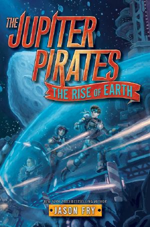 [The Jupiter Pirates 03] • The Rise of Earth